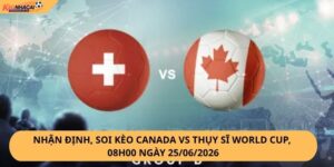 Nhận Định, Soi Kèo Canada vs Thụy Sĩ