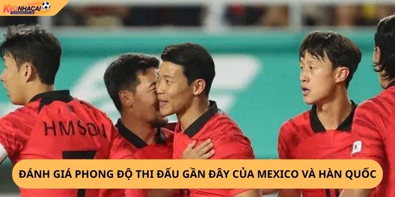 Nhận Định, Soi Kèo Mexico vs Hàn Quốc