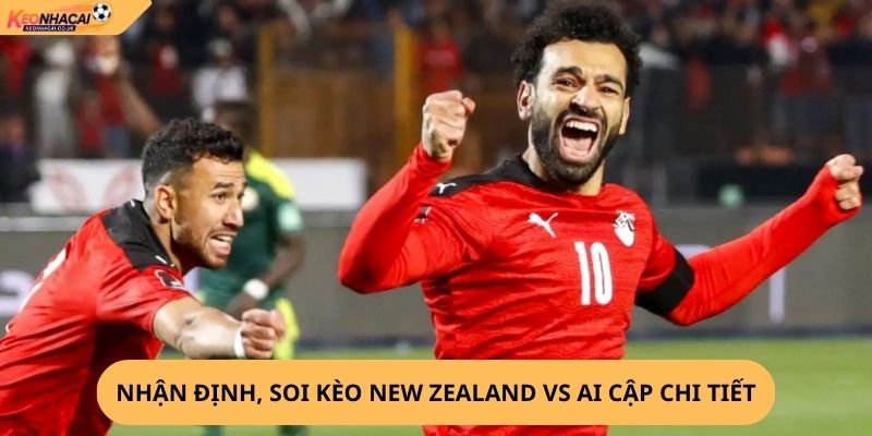 Nhận Định, Soi Kèo New Zealand vs Ai Cập